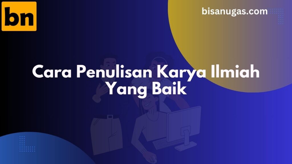Penulisan Karya Ilmiah: Tips, Teknik, dan Panduan Singkat 4 Tips dan Cara Penulisan Karya Ilmiah Yang Baik