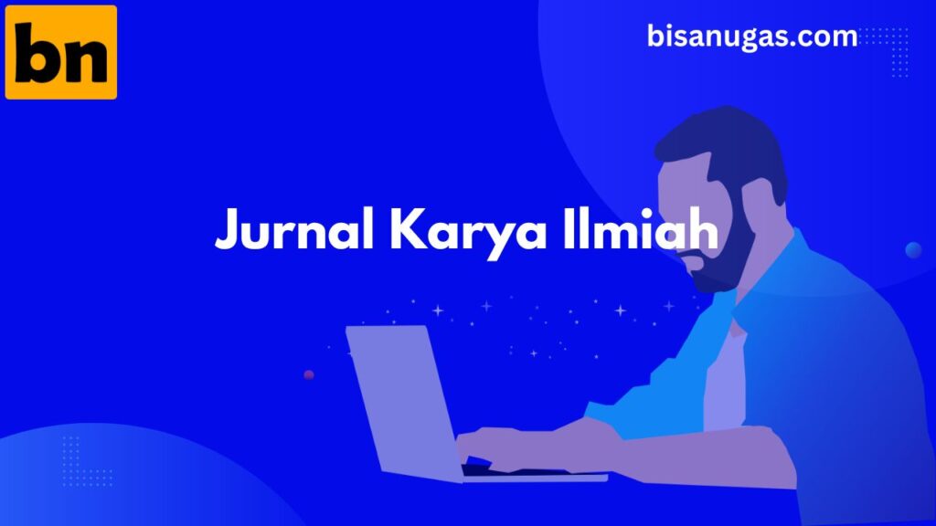 Memahami, apa itu Jurnal Karya Ilmiah? 10 BisaNugas