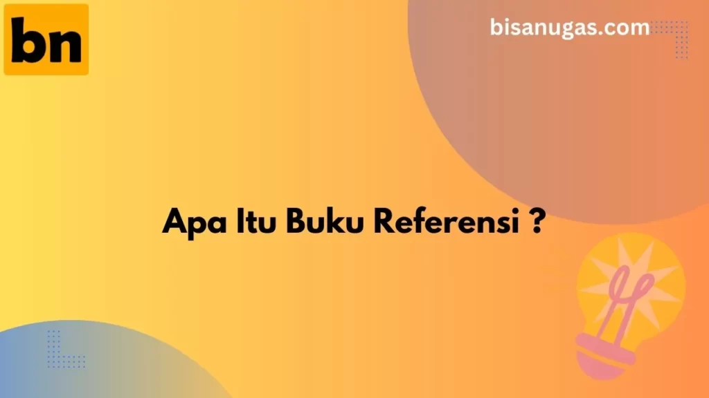 Apa itu Buku Referensi? Penjelasan, Jenis, dan Manfaat. 7 apa itu buku referensi