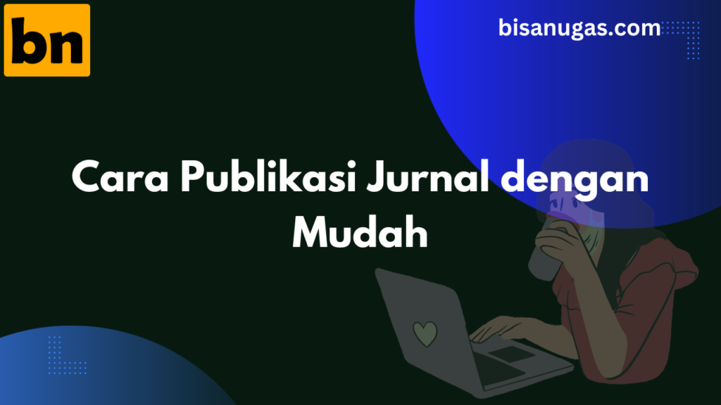 Cara Publikasi Jurnal: Panduan Komprehensif Anda dalam Publikasi Jurnal 9 Cara publikasi jurnal