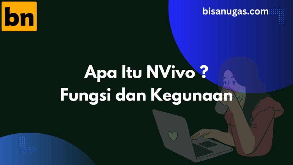 NVivo adalah ? fungsi & kegunaan | Jasa NVivo Profesional 1 nvivo adalah