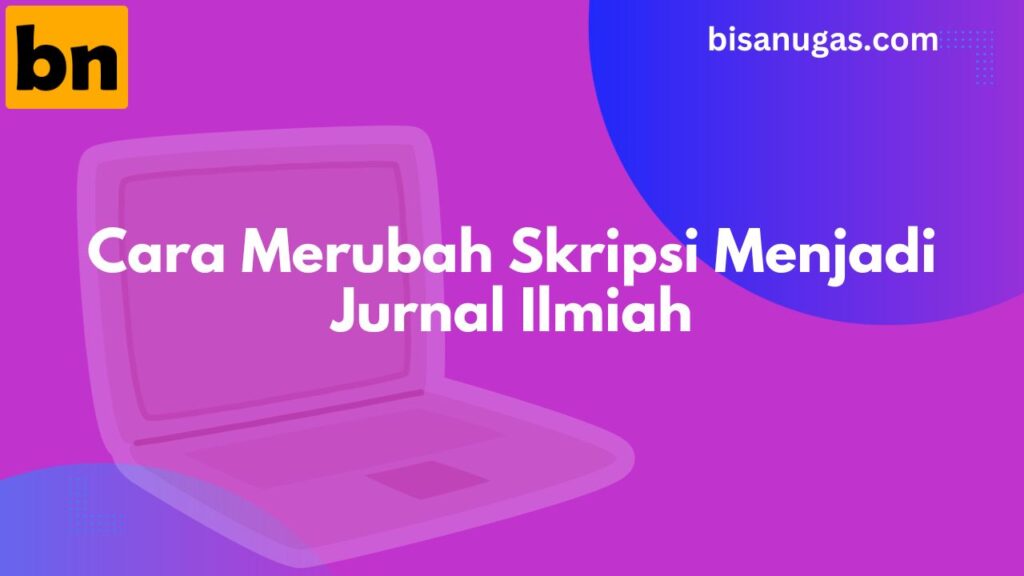Cara Buat Jurnal Skripsi & Tesis: Hingga Layak Diterbitkan 15 cara membuat jurnal skripsi