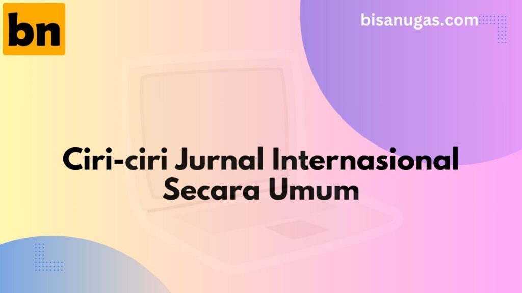 Berikut ini: 15 Ciri Jurnal Internasional 8 Ciri-ciri jurnal internasional