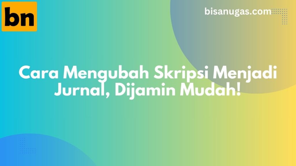 4 Cara Mengubah Skripsi Menjadi Jurnal Ilmiah 7 cara mengubah skripsi menjadi jurnal