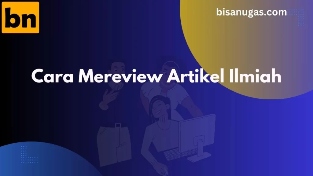 Mereview artikel ilmiah? Berikut tahapan dan caranya 1 BisaNugas