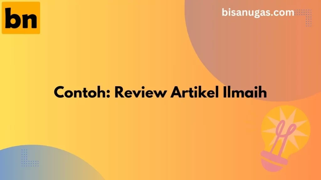Dapat Tugas review artikel ilmiah? ikuti contoh & cara ini 6 contoh review artikel ilmiah