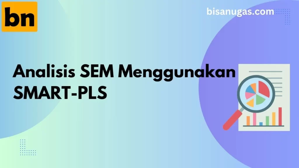Analisis SEM Menggunakan SmartPLS: Tips, Trik, dan Praktik Terbaik 8 analisis sem menggunakan smartpls