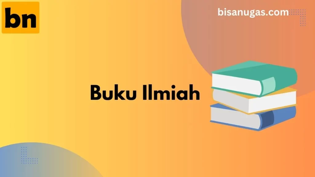 Jenis-jenis Buku Ilmiah, Struktur & Kegunaan Dalam Penelitian 3 BisaNugas
