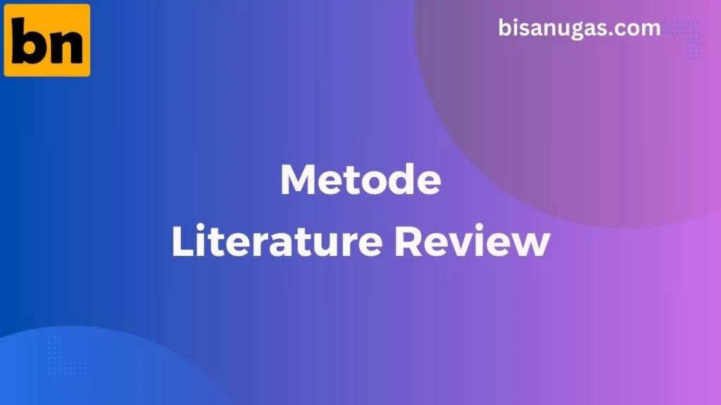 Studi literatur: Teknik pembuatan, Contoh dan kelayakan dalam penelitian 10 metode studi literatur