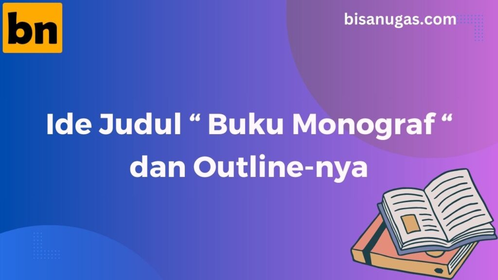 10 Ide Judul Buku Monograf Beserta Outline-nya! 10 ide judul buku monograf