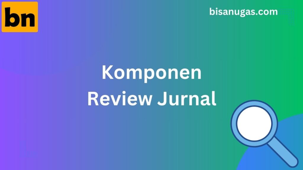 Komponen Review Jurnal & Langkah Esensial dalam Mempersiapkan 1 Komponen Review Jurnal Ilmiah