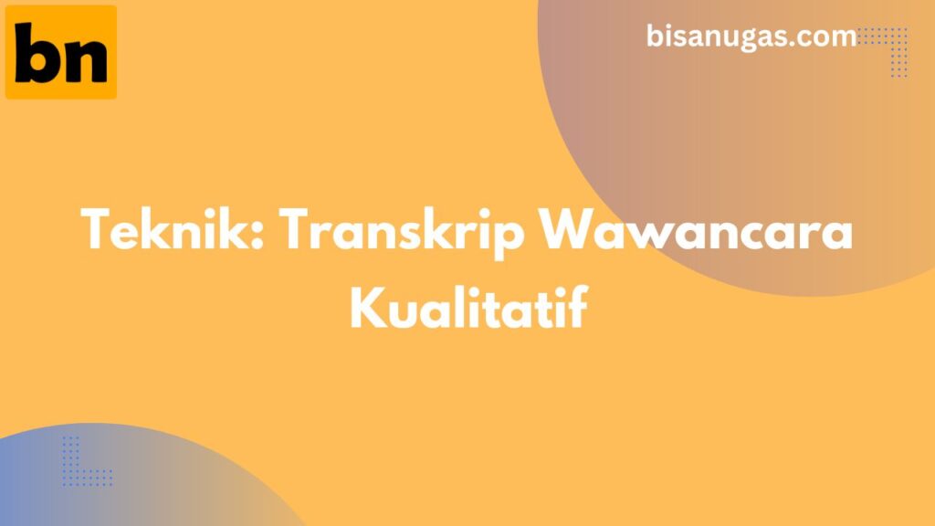Panduan Terlengkap Transkrip Wawancara Kualitatif: Teknik, Tips, dan Perangkat Lunak 11 Transkrip Wawancara Kualitatif