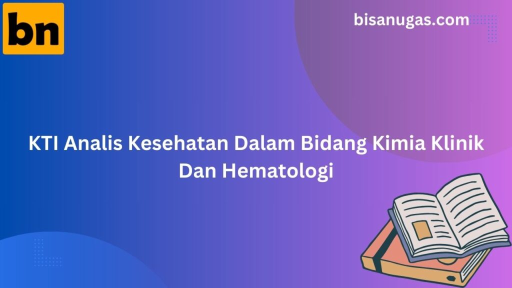 KTI Analis Kesehatan dalam Bidang Kimia Klinik dan Hematologi 19 KTI Analis Kesehatan Dalam Bidang Kimia Klinik Dan Hematologi