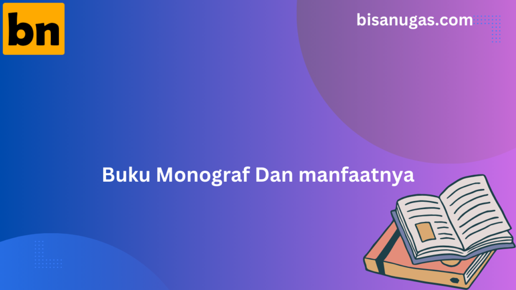 Mengenal Buku Monograf & Manfaatnya 15 Buku Monograf adalah