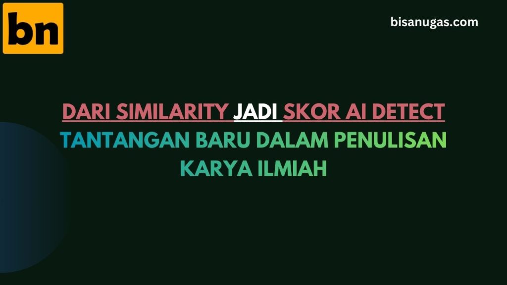 Skor AI vs Similarity: Tantangan Baru dalam Dunia Akademik 1 SKOR AI VS SIMILARITY: tantangan dalam penulisan karya ilmiah